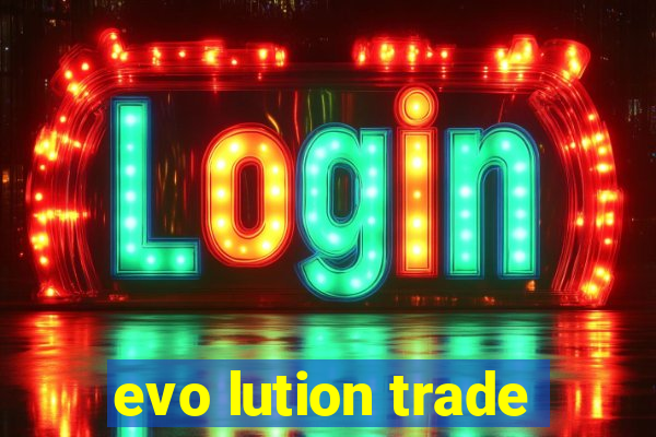 evo lution trade